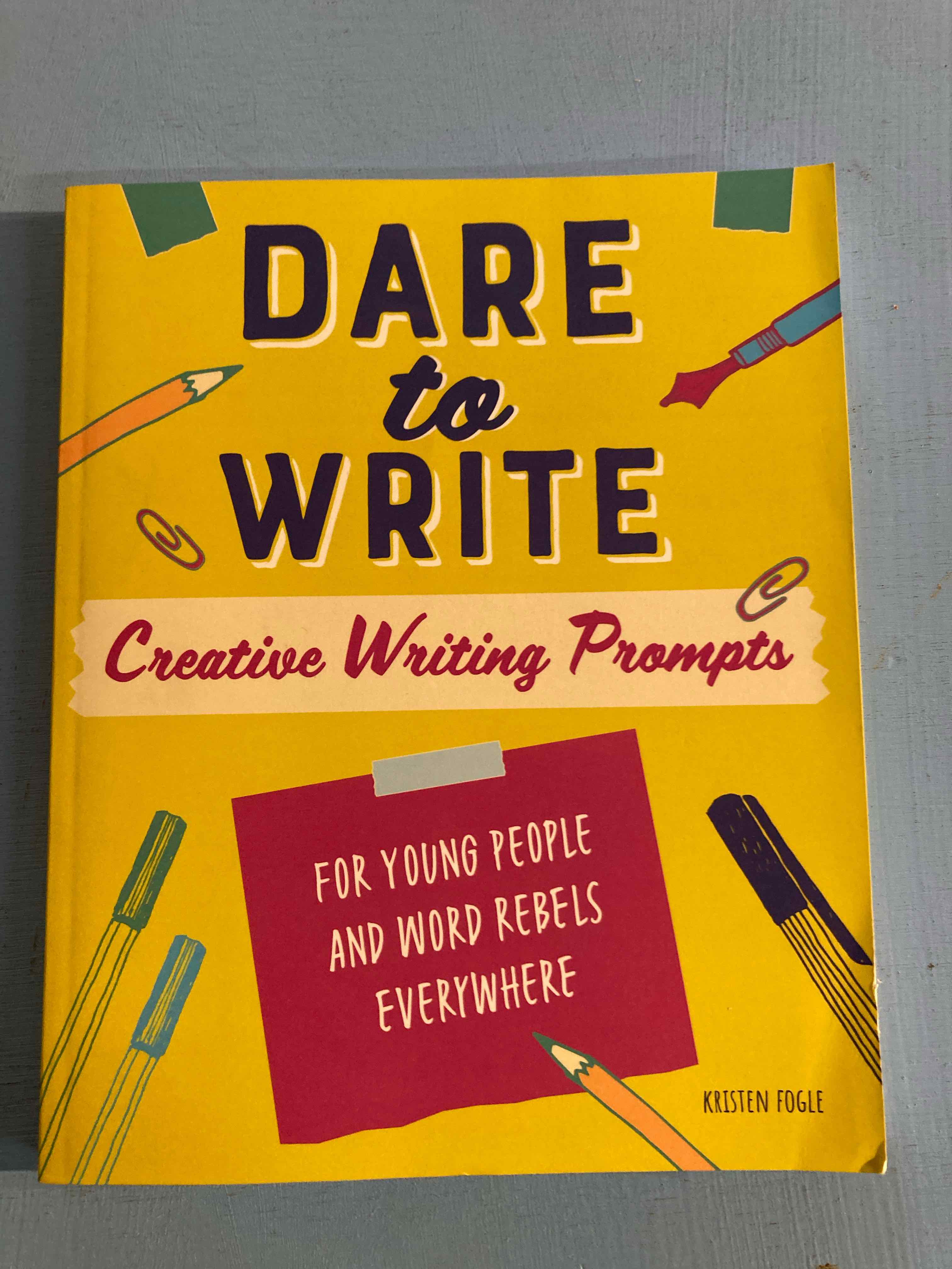Dare to Write: Creative Writing Prompts - Kristen Fogle